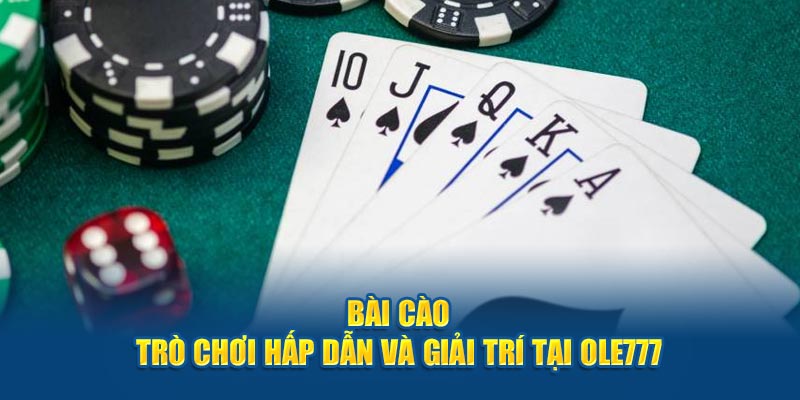 Bài Cào - Trò Chơi Hấp Dẫn Và Giải Trí Tại OLE777