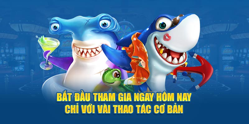 Bắt đầu tham gia ngay hôm nay chỉ với vài thao tác cơ bản