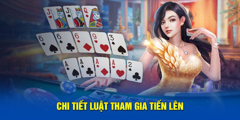 Chi tiết luật tham gia tiến lên