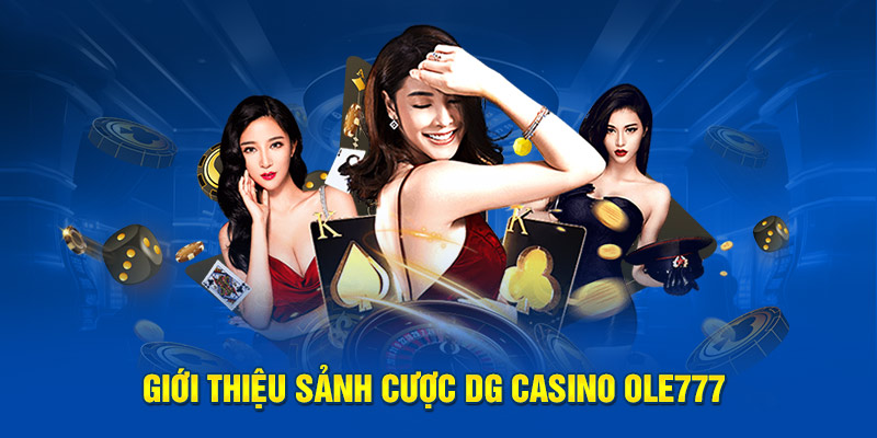 Giới thiệu sảnh cược DG Casino OLE777