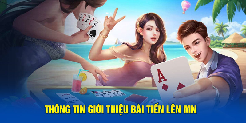 Thông tin giới thiệu bài tiến lên MN 