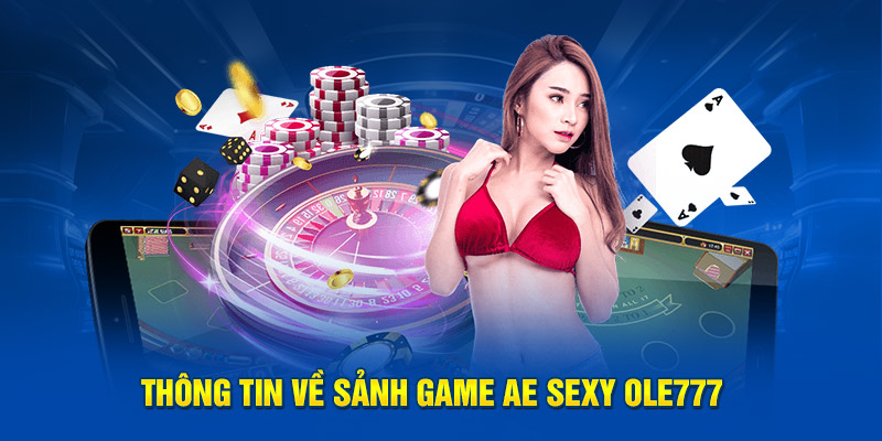 Thông tin về sảnh game AE Sexy OLE777