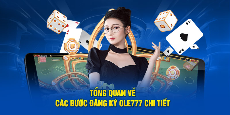 Tổng quan về các bước đăng ký OLE777 chi tiết 