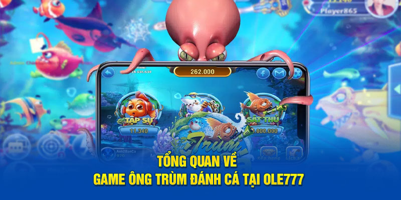 Tổng quan về game Ông trùm đánh cá tại OLE777